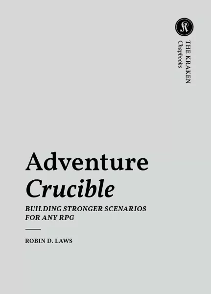 Adventure Crucible – Robin D. Laws