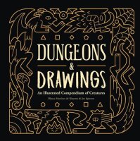 Dungeons and Drawings - An Illustrated Compendium of...